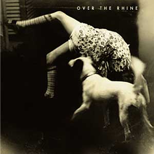 Over The Rhine Good Dog Bad Dog CD Cover